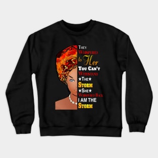 Black History Month Shirt African Woman Afro I Am The Storm Crewneck Sweatshirt